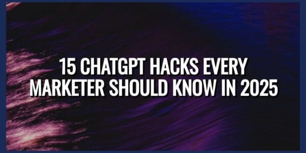 15 ChatGPT Hacks Marketers Need in 2025 to Save Time, Boost Creativity, and Drive Results